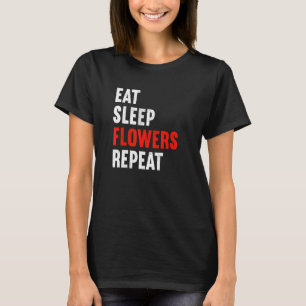 Essen Sleep Blume Wiederholung Florist Gardenin T-Shirt