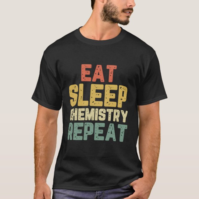 Essen Sleep Chemie Cool Funny Chemist Geschenk Ret T-Shirt (Vorderseite)