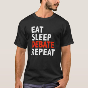 Essen Sleep Debattieren Wiederholung Debattierteam T-Shirt