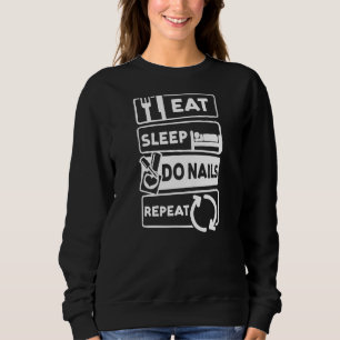 Essen Sleep Do Nails Wiederholen Nail Tech 1 Sweatshirt