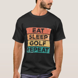 Essen Sleep Golf Wiederholen Funny Golfing Golfer T-Shirt