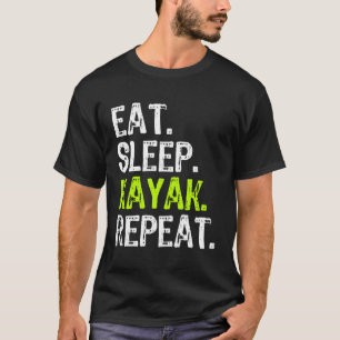 Essen Sleep Kayak Wiederholung Kayaking Funny Kaya T-Shirt