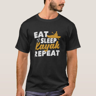 Essen Sleep Kayak Wiederholung Kayaking Kanoe Boot T-Shirt
