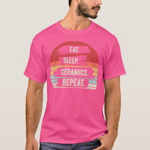 Essen Sleep Keramiken Wiederholen Keramik T-Shirt