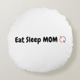 Essen Sleep Mama Wiederholen Mütter Liebe Rundes Kissen