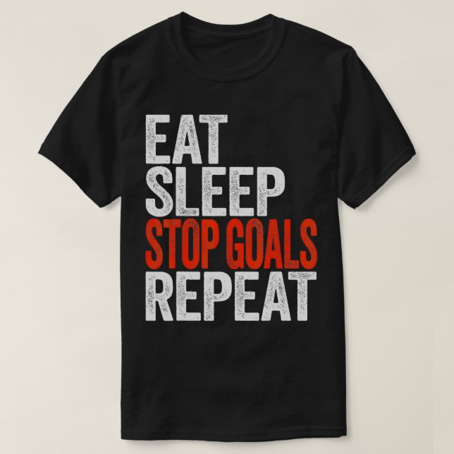 Essen Sleep Stopp Goals Wiederholen Goalkeeper Ges T-Shirt (Design vorne)