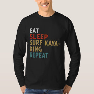 Essen Sleep Surf Kayaking Wiederholung Funny Playe T-Shirt