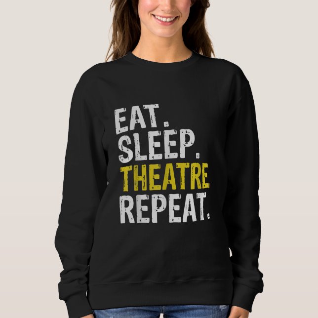 Essen Sleep Theater Wiederholung Schauspieler Gesc Sweatshirt (Vorderseite)