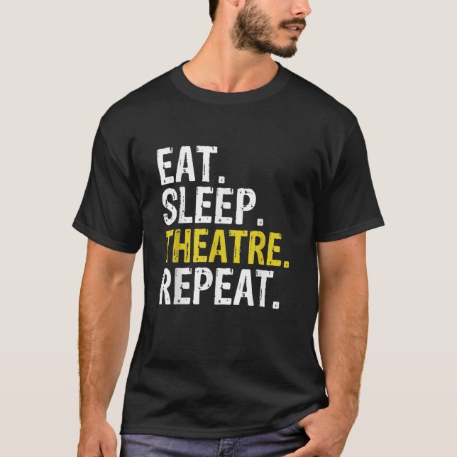 Essen Sleep Theater Wiederholung Schauspieler Gesc T-Shirt (Vorderseite)