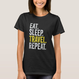 Essen Sleep Travel Wiederholung World Traveller T-Shirt