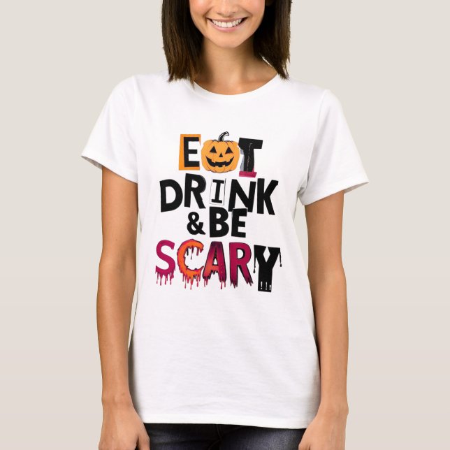 Essen trinken und Beängstigend sein Halloween T-Shirt (Vorderseite)