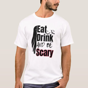 Essen, trinken und Beängstigend sein.w T-Shirt