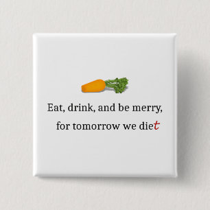 "Essen, trinken, und sei froh, für morgen essen wi Button