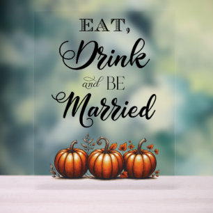 Essen, trinken und Verheiratet Hochzeit sein Acrylschild