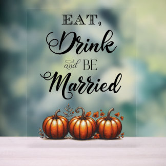 Essen, trinken und Verheiratet Hochzeit sein Acrylschild