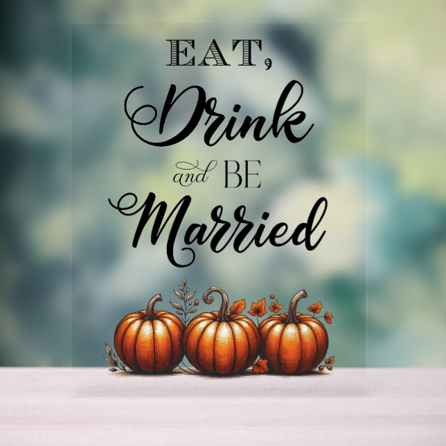 Essen, trinken und Verheiratet Hochzeit sein Acrylschild (Neutral)