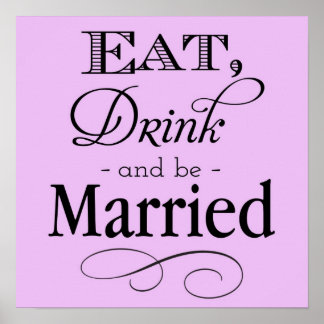 Essen, trinken und Verheiratet unterzeichnen Poster