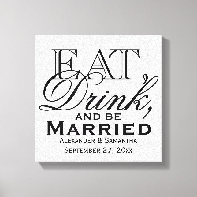 Essen, trinken und Verheiratete Hochzeit sein Leinwanddruck (Vorderseite)