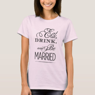 Essen, trinken, Verheiratet sein T-Shirt