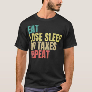 Essen Verlieren Schlaf Mach Steuern Wiederhole Ste T-Shirt