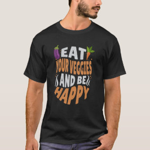 Eßt euer Gemüse und seid glücklich Vegetarier Veg T-Shirt