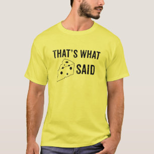 Est ce ce qui le fromage a indiqué le T-shirt