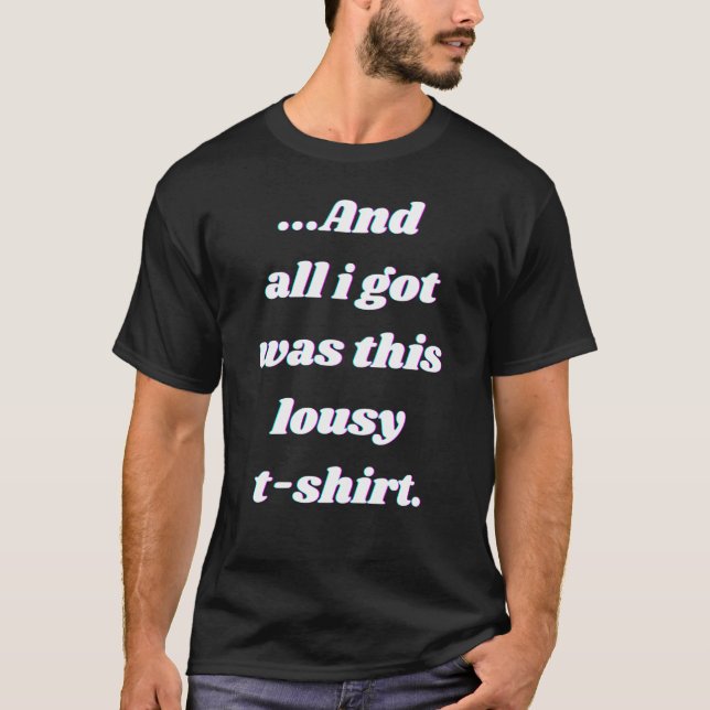et tout ce que j'ai eu c'était ce t-shirt pourri (Devant)