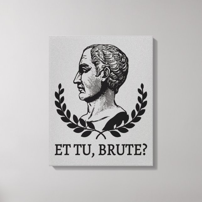Et Tu, Brute? Shakespeares Julius Cäsar Zitat V Leinwanddruck (Vorderseite)