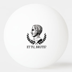 Et Tu, Brute? Shakespeares Julius Cäsar Zitat V Tischtennisball