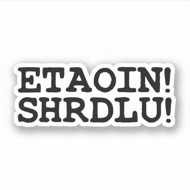 ETAOIN! SHRDLU! AUFKLEBER (Vorderseite)