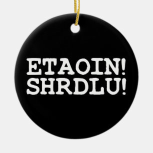 ETAOIN! SHRDLU! KERAMIK ORNAMENT