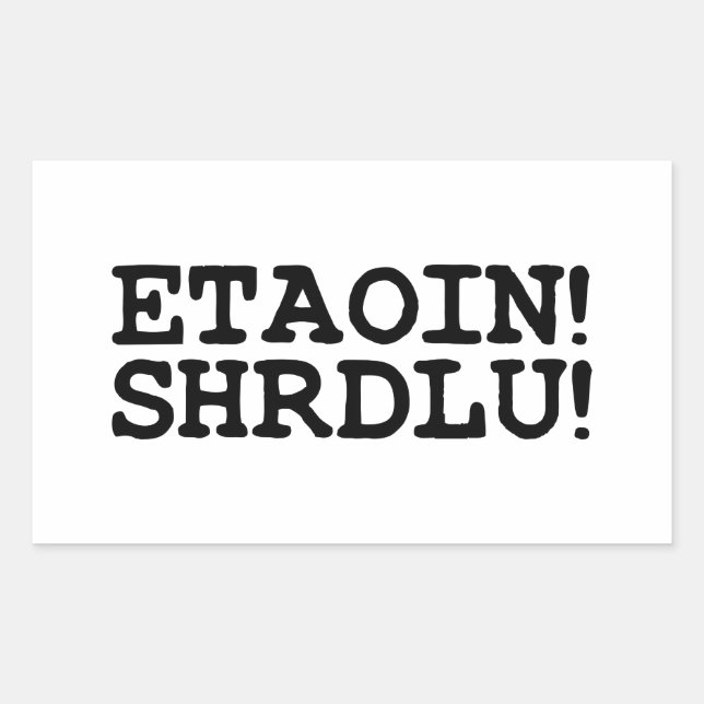 ETAOIN! SHRDLU! RECHTECKIGER AUFKLEBER (Vorderseite)
