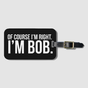 Étiquette À Bagage Naturellement j'ai raison. Je suis BOB