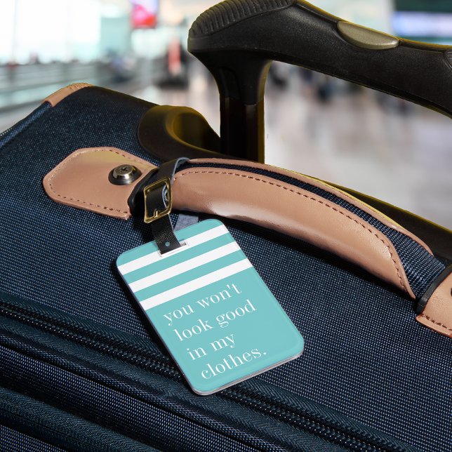 Étiquette À Bagage Tu n'auras pas l'air bon dans mes vêtements (Créateur téléchargé)