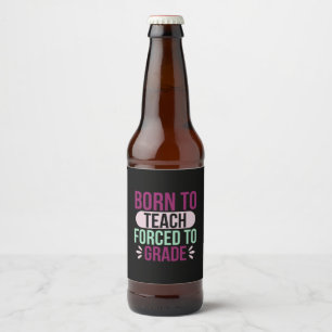 Étiquette Pour Bouteilles De Bière Enseignant Est Né Pour Enseigner