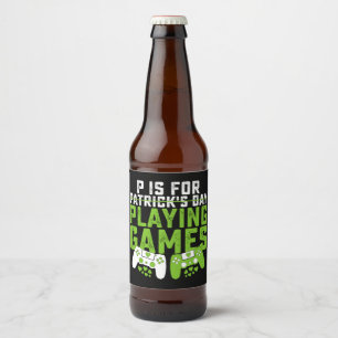 Étiquette Pour Bouteilles De Bière P Est Pour Jouer Jeux Gamer Jeu St Patrick's