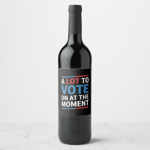 Étiquette Pour Bouteilles De Vin Beaucoup À Voter Pour Le Moment Funny Kamala 2024