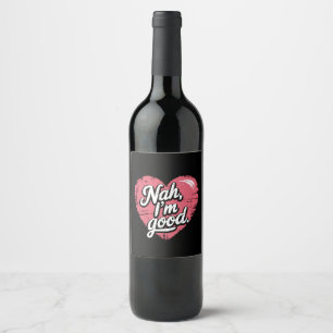 Étiquette Pour Bouteilles De Vin Nah Je suis bon anti-Valentin's Day Funny Single
