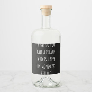 Étiquettes Pour Bouteilles De Liqueur Comment Appelles-Tu Une Personne Heureuse Le Lundi