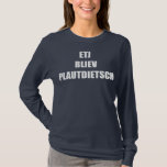 Etj Bliev Plautdietsch Funny Saying For Father T-Shirt<br><div class="desc">Etj Bliev Plautdietsch Funny Saying For Father And Mother Gift. Perfect gift for your dad,  mom,  papa,  men,  women,  friend and family members on Thanksgiving Day,  Christmas Day,  Mothers Day,  Fathers Day,  4th of July,  1776 Independent day,  Veterans Day,  Halloween Day,  Patrick's Day</div>