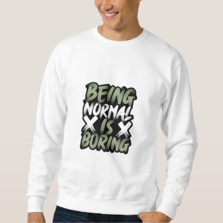 Être normal est ennuyeux sweatshirt