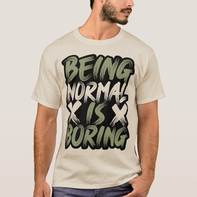 Être normal est un T-shirt ennuyeux (Devant)