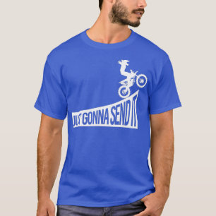 Etreme Dirt Biking Just Gonna Send it Motocross T-Shirt