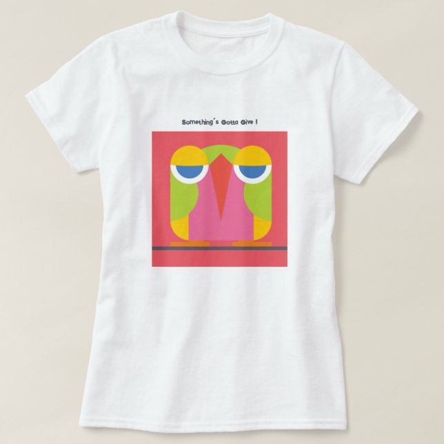 Etwas ist Gotta Give ! T-Shirt (Design vorne)