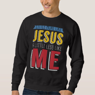 Etwas mehr wie Jesus, etwas weniger wie ich Chris Sweatshirt
