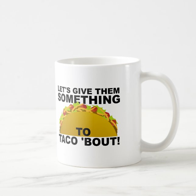 Etwas zu Taco 'Bout Funny Mug Kaffeetasse (Rechts)