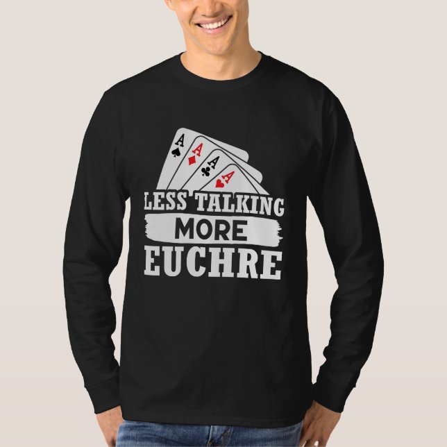 Euchre Less Talking More Euchre T-Shirt (Vorderseite)