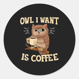 Eule, die ich Gewollt habe, ist Kaffee Funny Coffe Runder Aufkleber