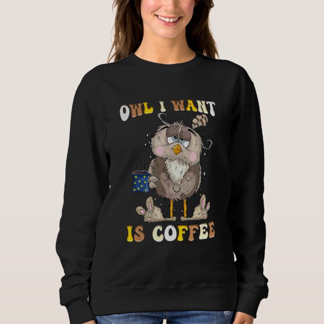 Eule, was ich will, ist Kaffee  Glücklicher Kaffee Sweatshirt (Vorderseite)