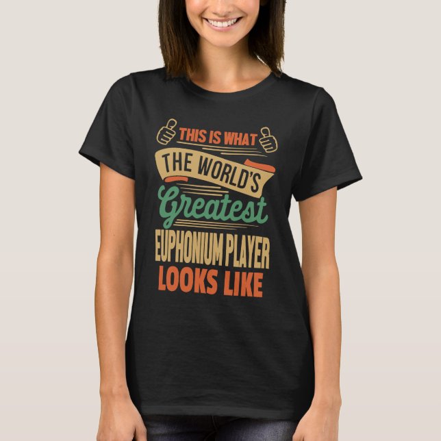 Euphonium Player  Greatest Euphonium Player Cool T-Shirt (Vorderseite)